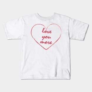 love you more Kids T-Shirt